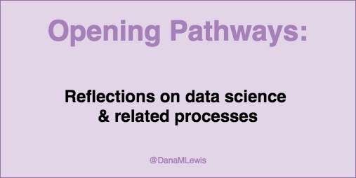 @DanaMLewis relfections on data science work from Opening Pathways